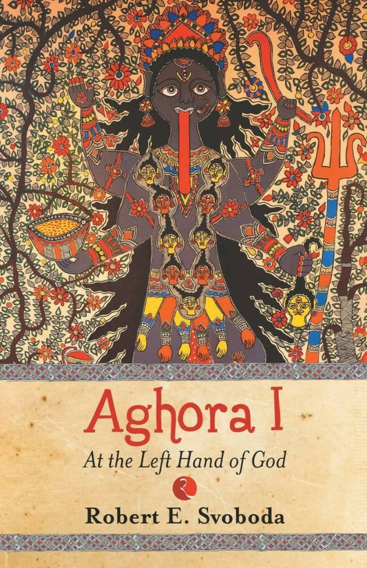 Buy Aghora I: At The Left Hand Of God By Robert Svobod